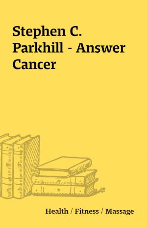 Stephen C. Parkhill – Answer Cancer