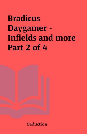 Bradicus Daygamer – Infields and more Part 2 of 4