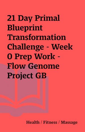 21 Day Primal Blueprint Transformation Challenge – Week 0 Prep Work – Flow Genome Project GB