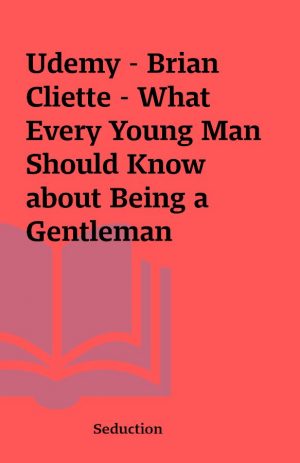 Udemy – Brian Cliette – What Every Young Man Should Know about Being a Gentleman