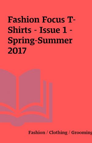 Fashion Focus T-Shirts – Issue 1 – Spring-Summer 2017