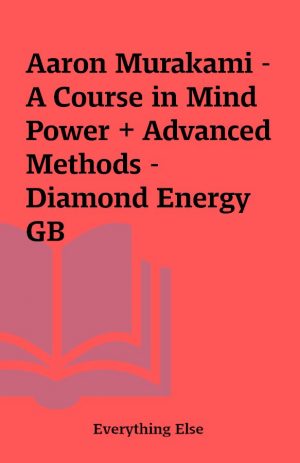 Aaron Murakami – A Course in Mind Power + Advanced Methods – Diamond Energy GB