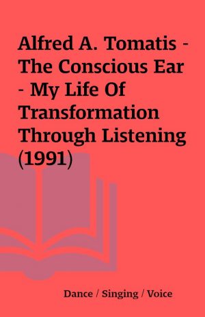 Alfred A. Tomatis – The Conscious Ear – My Life Of Transformation Through Listening (1991)