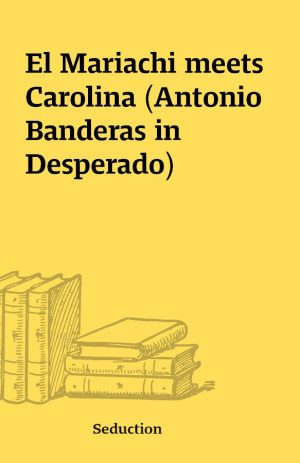 El Mariachi meets Carolina (Antonio Banderas in Desperado)