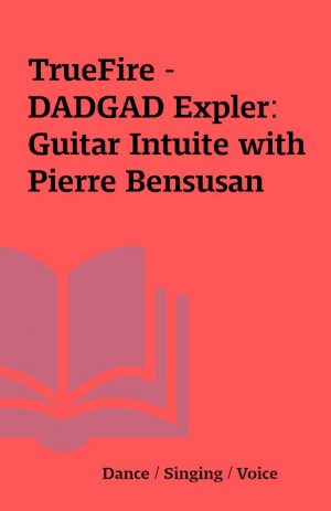 TrueFire – DADGAD Expler: Guitar Intuite with Pierre Bensusan