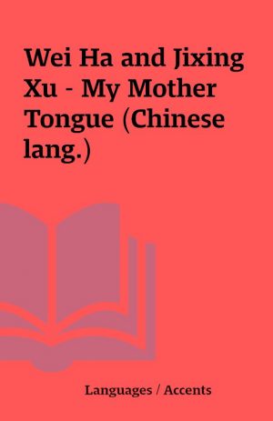 Wei Ha and Jixing Xu – My Mother Tongue (Chinese lang.)