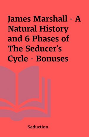 James Marshall – A Natural History and 6 Phases of The Seducer’s Cycle – Bonuses