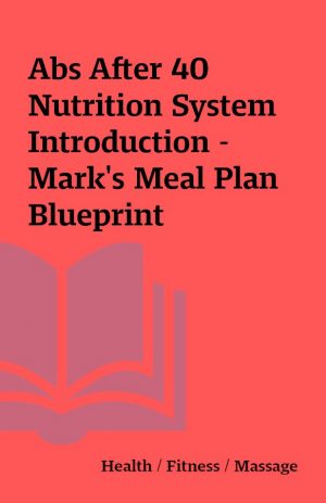 Abs After 40 Nutrition System Introduction – Mark’s Meal Plan Blueprint