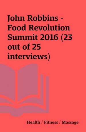 John Robbins – Food Revolution Summit 2016 (23 out of 25 interviews)