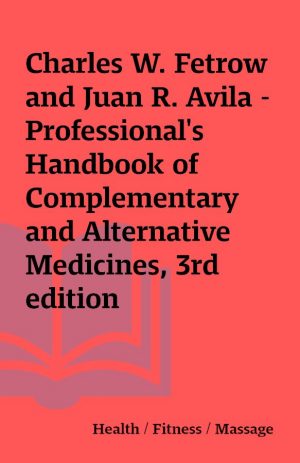 Charles W. Fetrow and Juan R. Avila – Professional’s Handbook of Complementary and Alternative Medicines, 3rd edition