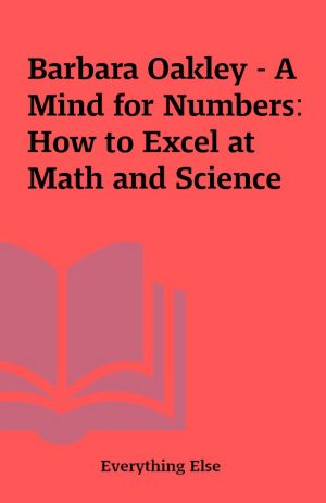 Barbara Oakley – A Mind for Numbers: How to Excel at Math and Science