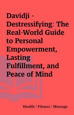 Davidji – Destressifying: The Real-World Guide to Personal Empowerment, Lasting Fulfillment, and Peace of Mind