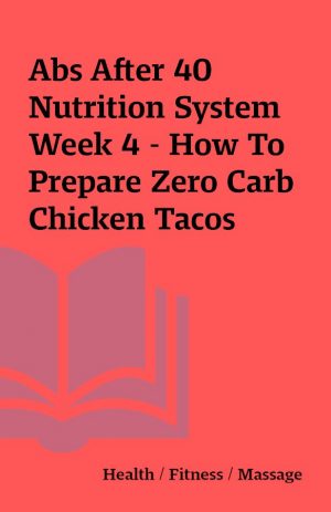 Abs After 40 Nutrition System Week 4 – How To Prepare Zero Carb Chicken Tacos