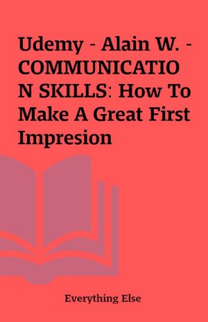 Udemy – Alain W. – COMMUNICATION SKILLS: How To Make A Great First Impresion