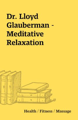 Dr. Lloyd Glauberman – Meditative Relaxation