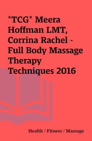 *TCG* Meera Hoffman LMT, Corrina Rachel –  Full Body Massage Therapy Techniques 2016