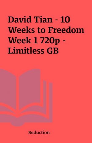 David Tian – 10 Weeks to Freedom Week 1 720p – Limitless GB