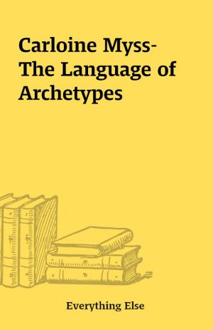 Carloine Myss- The Language of Archetypes