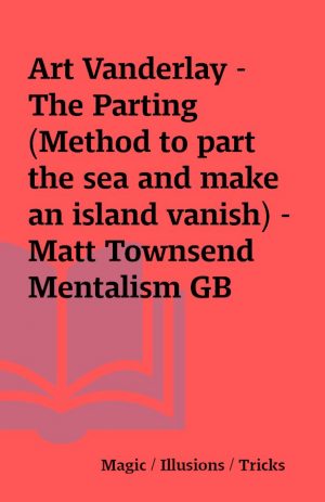 Art Vanderlay –  The Parting (Method to part the sea and make an island vanish) – Matt Townsend Mentalism GB