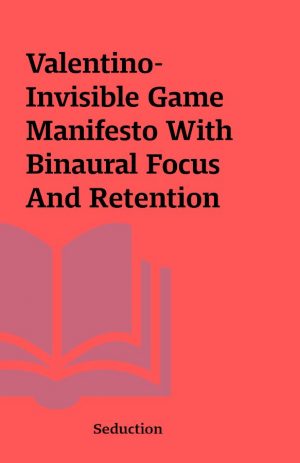 Valentino- Invisible Game Manifesto With Binaural Focus And Retention