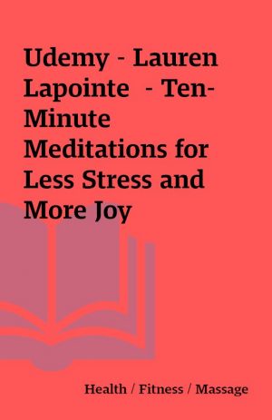 Udemy – Lauren Lapointe  – Ten-Minute Meditations for Less Stress and More Joy