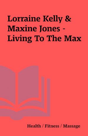 Lorraine Kelly & Maxine Jones – Living To The Max