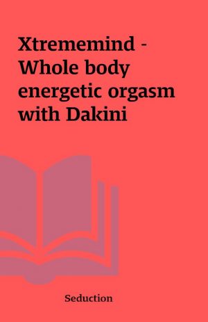 Xtrememind – Whole body energetic orgasm with Dakini