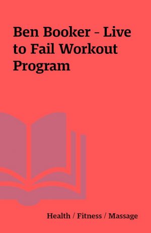 Ben Booker – Live to Fail Workout Program