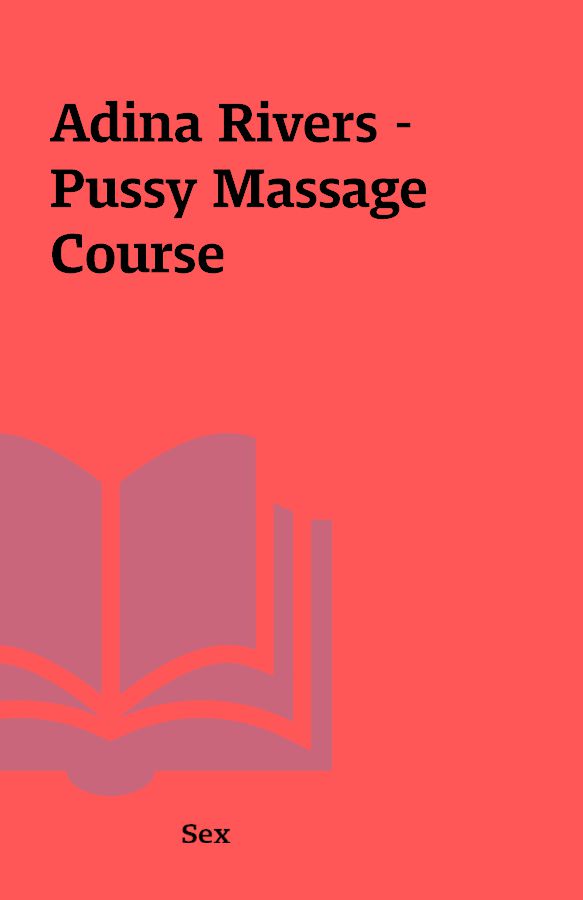 Adina Rivers Pussy Massage Course Shareknowledge Central