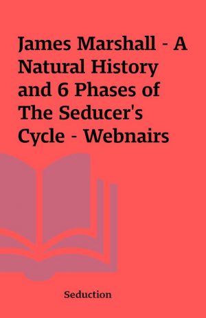 James Marshall – A Natural History and 6 Phases of The Seducer’s Cycle – Webnairs