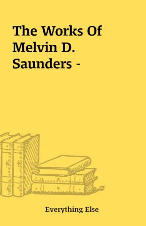 The Works Of Melvin D. Saunders –