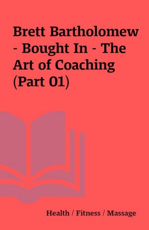 Brett Bartholomew – Bought In – The Art of Coaching (Part 01)