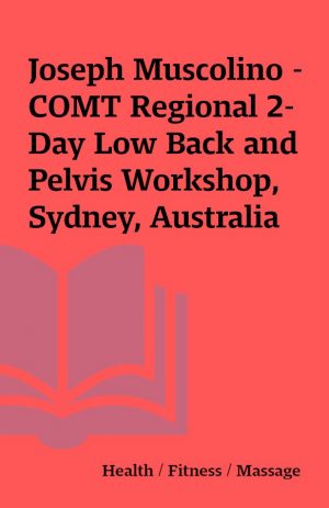 Joseph Muscolino – COMT Regional 2-Day Low Back and Pelvis Workshop, Sydney, Australia