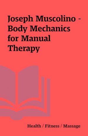 Joseph Muscolino – Body Mechanics for Manual Therapy