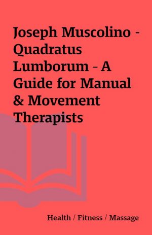 Joseph Muscolino – Quadratus Lumborum – A Guide for Manual & Movement Therapists