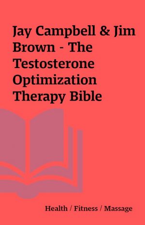 Jay Campbell & Jim Brown – The Testosterone Optimization Therapy Bible