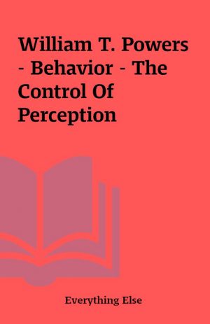 William T. Powers – Behavior – The Control Of Perception