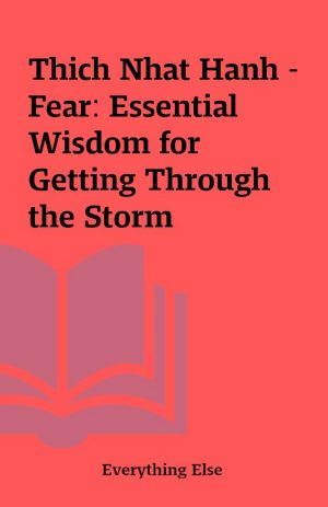 Thich Nhat Hanh – Fear: Essential Wisdom for Getting Through the Storm