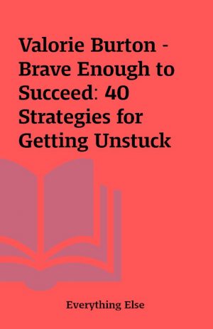 Valorie Burton – Brave Enough to Succeed: 40 Strategies for Getting Unstuck