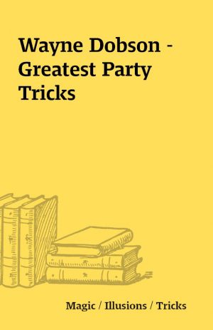 Wayne Dobson – Greatest Party Tricks
