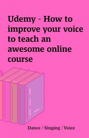 Udemy – How to improve your voice to teach an awesome online course