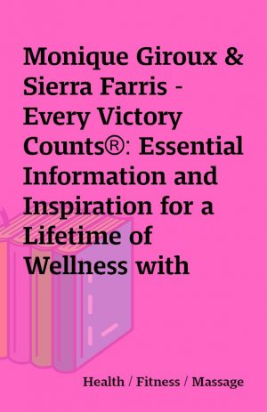 Monique Giroux & Sierra Farris – Every Victory Counts®: Essential Information and Inspiration for a Lifetime of Wellness with Parkinson’s Disease