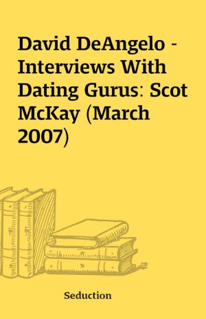 David DeAngelo – Interviews With Dating Gurus: Scot McKay (March 2007)