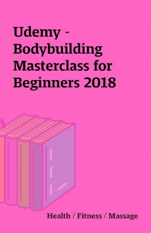 Udemy – Bodybuilding Masterclass for Beginners 2018