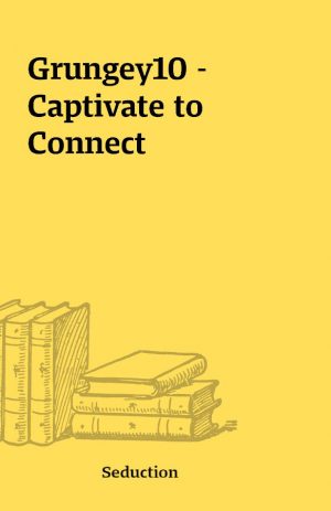 Grungey10 – Captivate to Connect