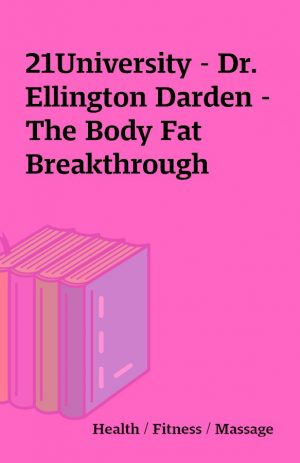 21University – Dr. Ellington Darden – The Body Fat Breakthrough