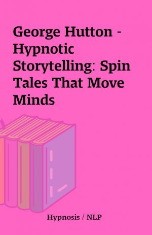 George Hutton – Hypnotic Storytelling: Spin Tales That Move Minds