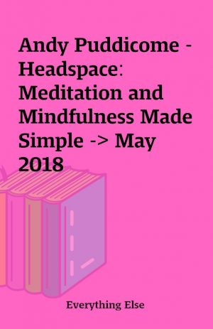 Andy Puddicome – Headspace: Meditation and Mindfulness Made Simple -> May 2018