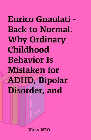 Enrico Gnaulati – Back to Normal: Why Ordinary Childhood Behavior Is Mistaken for ADHD, Bipolar Disorder, and Autism Spectrum Disorder (Unabridged)