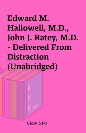 Edward M. Hallowell, M.D., John J. Ratey, M.D. – Delivered From Distraction (Unabridged)